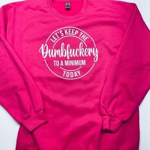 Hot pink funny dumbfuckery sweatshirt